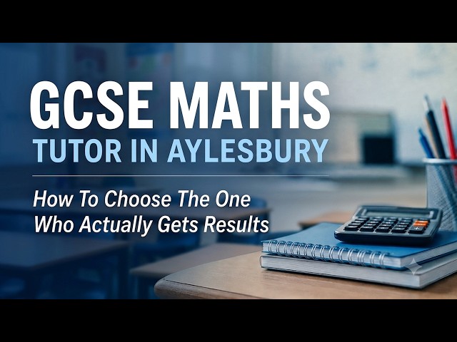 GCSE Maths Tutor In Aylesbury (How To Choose The One Who Actually Gets Results)
