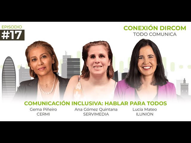 17. Comunicación inclusiva: hablar para todos | Conexión Dircom