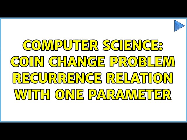 Computer Science: Coin Change Problem Recurrence Relation with one parameter