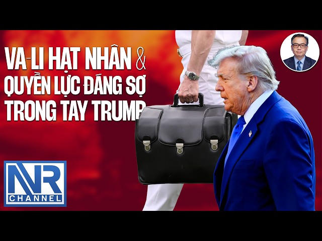#KiềuPhong | Chiếc “va-li hạt nhân” và quyền lực đáng sợ trong tay Trump