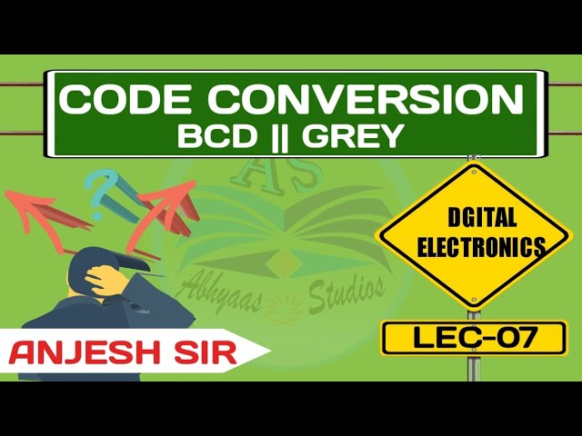 LEC-07 CODE CONVERSION ||BCD||GREY CODE