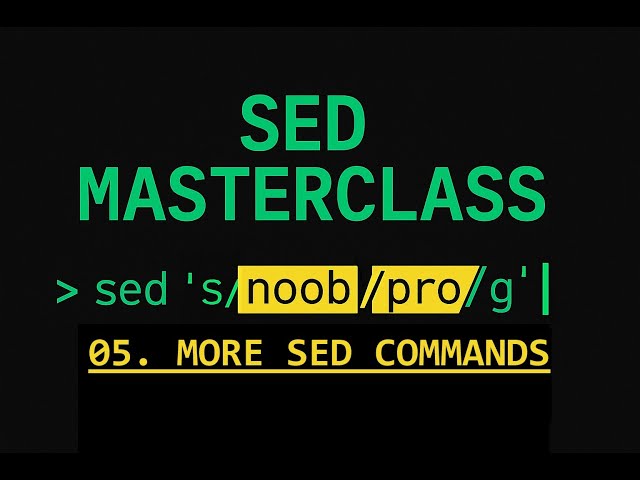 SED Essential training - 05 More Sed Commands