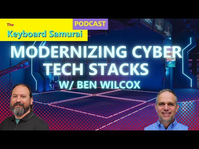 Ben Wilcox - Modernizing Cyber Tech Stack