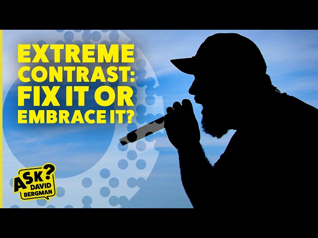 Extreme Contrast: Fix It or Embrace It? | Ask David Bergman