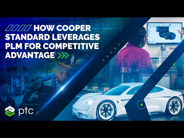 How Cooper Standard Leverages PLM for Competitive Advantage