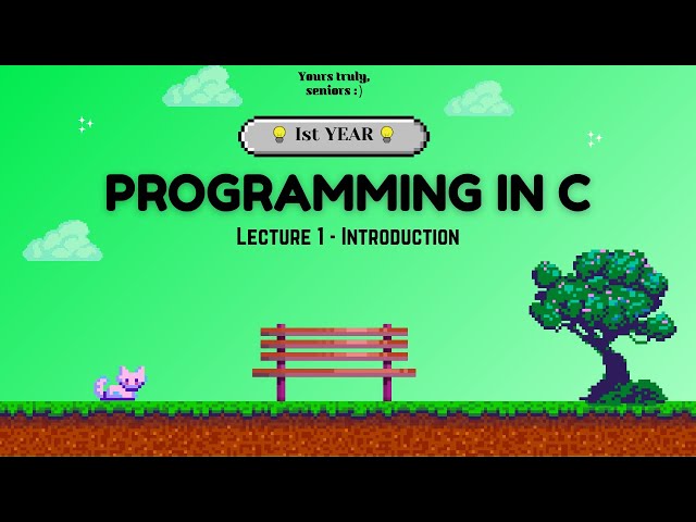 Introduction - Programming In C | Lecture 1 | Yours truly, Seniors : )