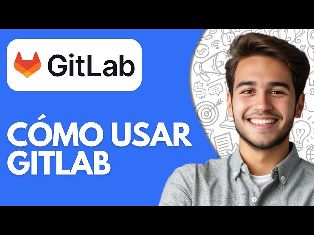 Cómo Usar GitLab (2025) Cómo Funciona GitLab 