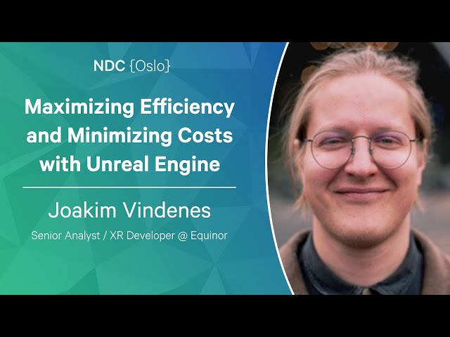 Maximizing Efficiency and Minimizing Costs with Unreal Engine - Joakim Vindenes - NDC 2023