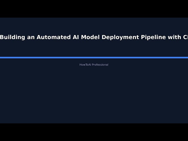 "Building an Automated AI Model Deployment Pipeline with CI/CD: From Development to Produc - HowToAI