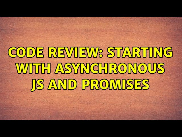 Code Review: Starting with asynchronous JS and promises