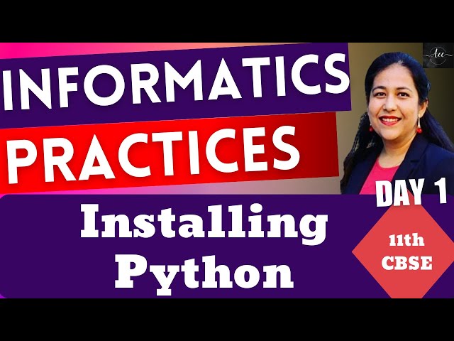 Informatics Practices Class 11 CBSE Board | Installing Python | Complete Course by Anjali Mam