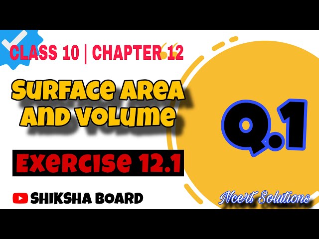 Class 10 Maths Chapter 12 | Surface Areas and Volumes | Exercise 12.1, Q1 | NCERT #shikshaboard 