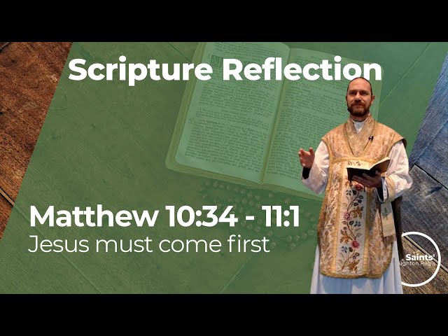 Jesus must come first - Matthew 10:34-11:1 - Scripture Reflection