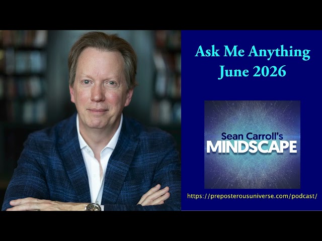 Mindscape Ask Me Anything, Sean Carroll | June 2026
