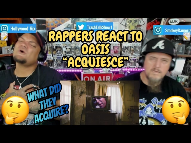 Rappers React To Oasis "Acquiesce"!!!