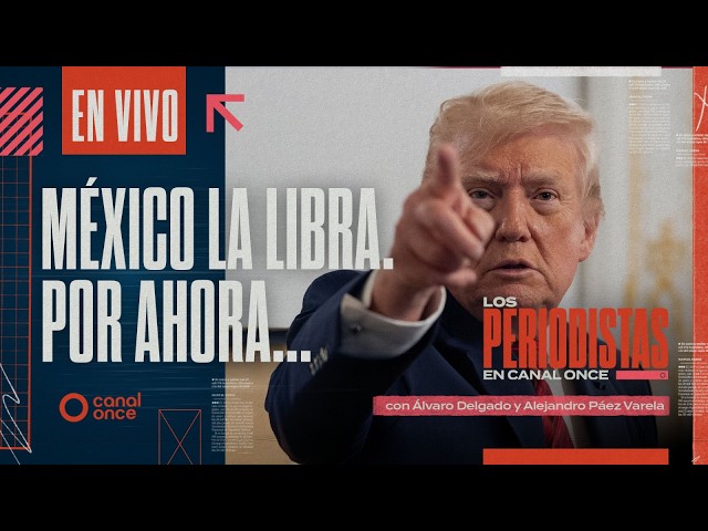 Los Periodistas - México la libra. Por ahora... (26/07/2026)