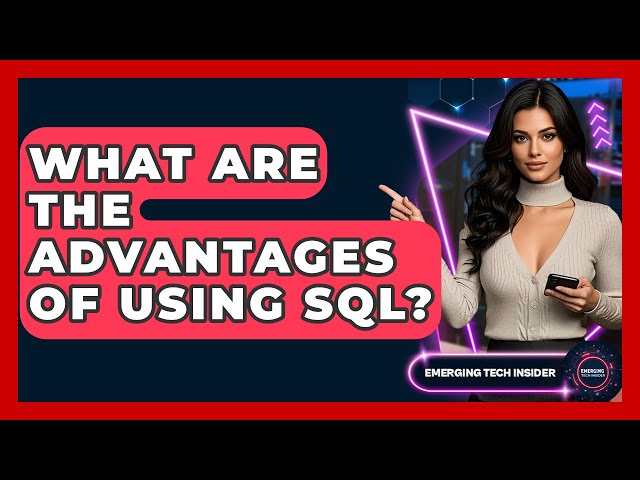 What Are The Advantages Of Using SQL? - Emerging Tech Insider