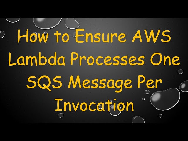 How to Ensure AWS Lambda Processes One SQS Message Per Invocation