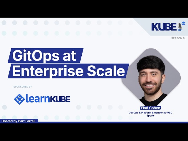 GitOps at Enterprise Scale, with Elad Cohen | KubeFM