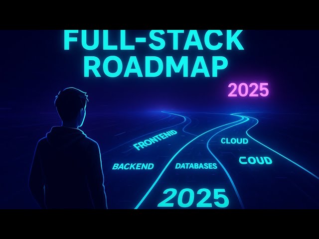 Full-Stack Development Roadmap 2025 – Skills You Must Learn