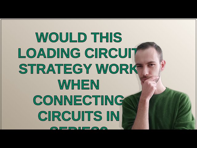 Electronics: Would this loading circuit strategy work when connecting circuits in series?