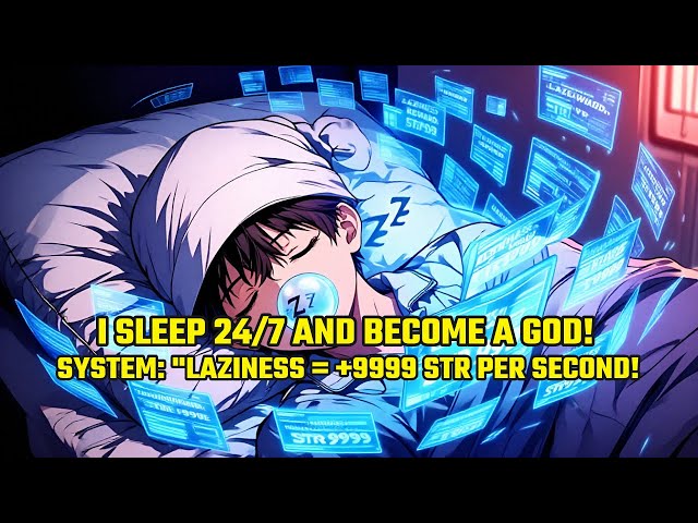 I Sleep 24/7 And Become A GOD! System: "Laziness = +9999 STR PER SECOND!