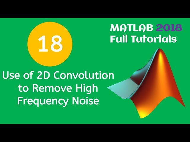 18 MATLAB Beginners Tutorial- Use of 2D Convolution to Remove High Frequency Noise