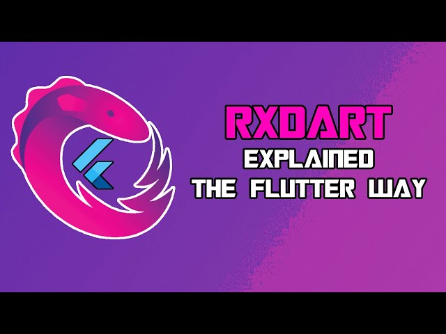 RxDart Explained - The Flutter Way