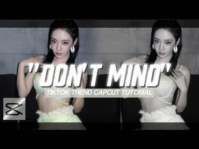 "DON'T MIND" TIKTOK TREND CAPCUT EDIT TUTORIAL