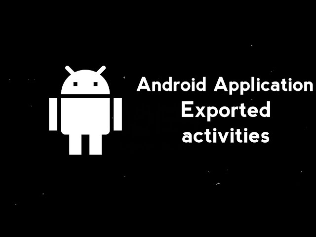 5.2 Exploiting Android Exported Activities
