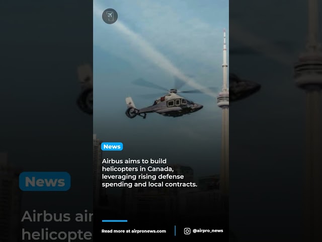Airbus plans Canadian helicopter manufacturing for global export