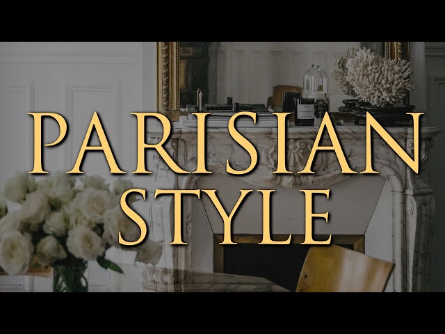 Parisian Style Decorating | 10 Interior Styling Tips for an Elegant Home