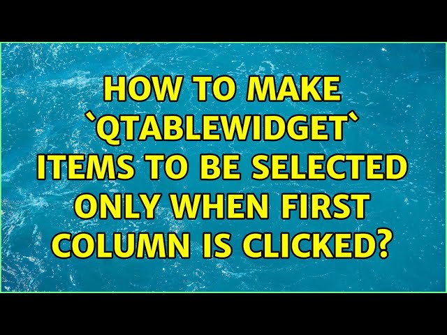 How to make `QTableWidget` items to be selected only when first column is clicked?