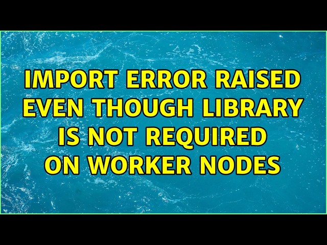 Import error raised even though library is not required on worker nodes