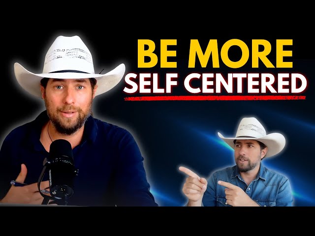 Be More Self-Centered…But Not In The Way You Think