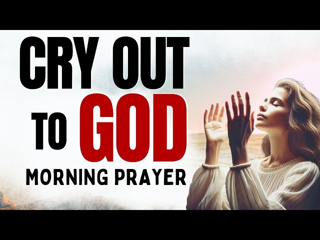 Lift Your Cry to God in Your Season of Pain | Powerful Morning Prayer