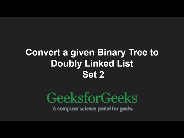 Convert a given Binary Tree to Doubly Linked List | Set 2 | GeeksforGeeks
