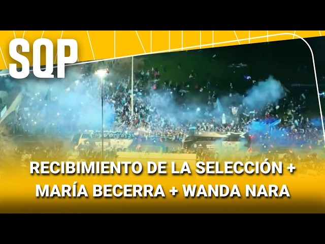 RECIBIMIENTO DE LA SELECCIÓN + MARÍA BECERRA + WANDA NARA #SQP | Programa completo (20/07/26)