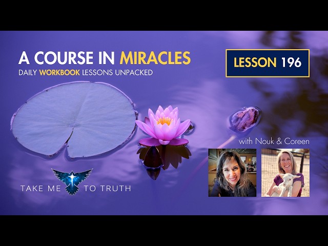 ACIM Workbook Lesson 196 ~ Intuitively unpacked and explained holographically