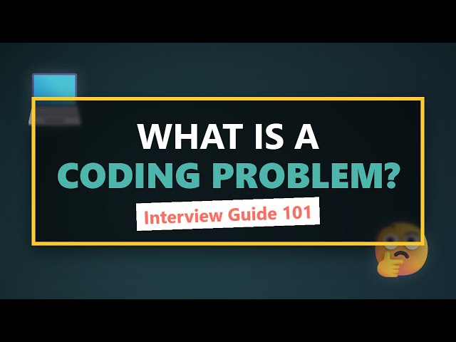 What Is A Coding Problem? Beginner's Guide to Tech Interviews