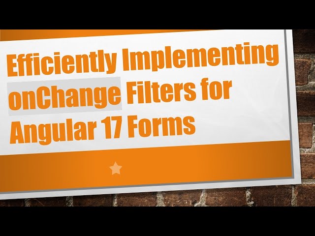 Efficiently Implementing onChange Filters for Angular 17 Forms