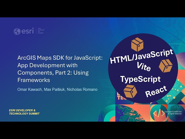 ArcGIS Maps SDK for JavaScript: App Development with Components, Part 2: Using Frameworks
