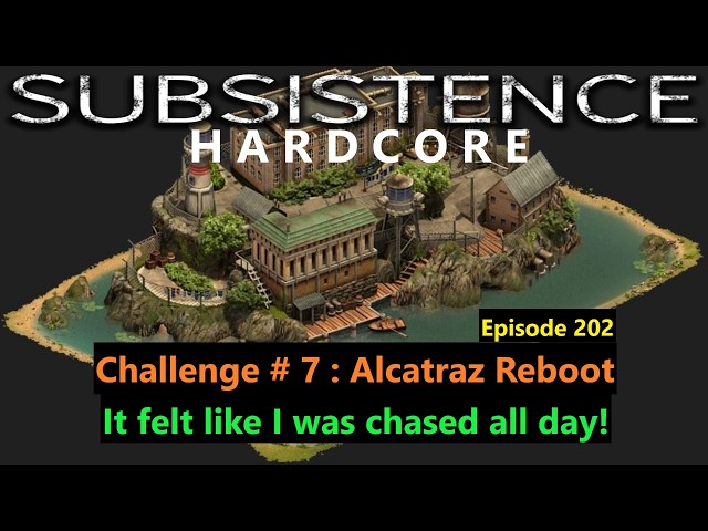 Subsistence | Hardcore | Ep 202 | Challenge 7 Alcatraz Reboot | They chased me all day!