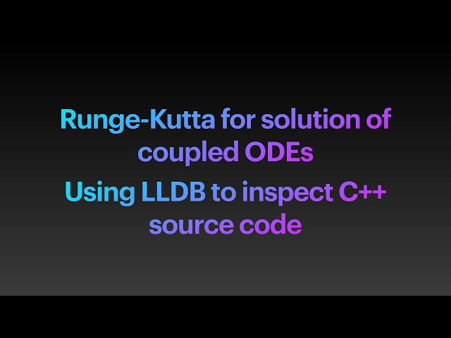 Runge-Kutta for Coupled Ordinary Differential Equations -- Using LLDB to inspect C++ source code