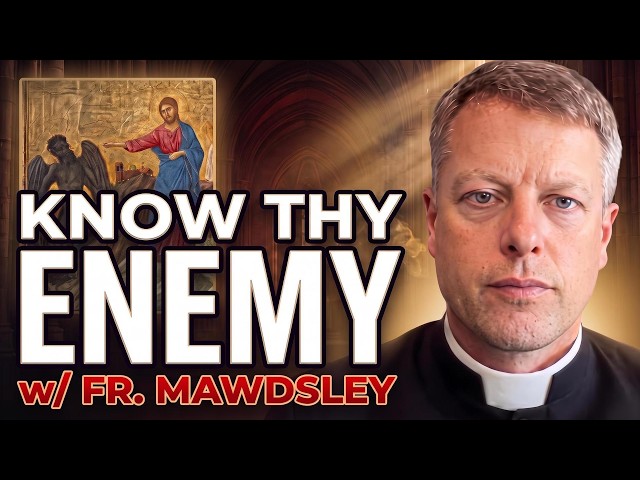 "Your Father Is the Devil" — Fr. Mawdsley on Knowing Your Real Enemy