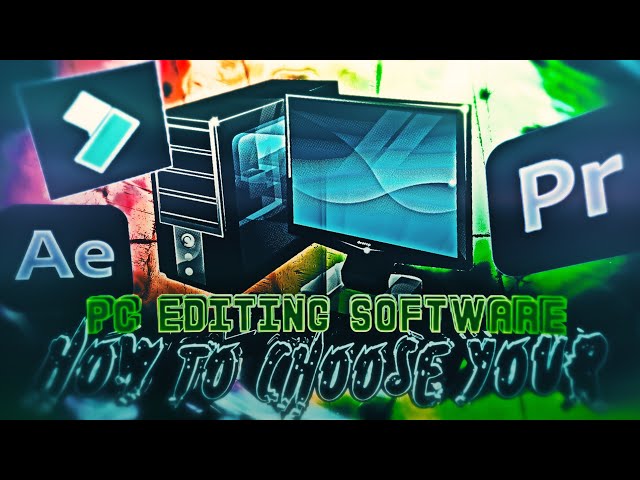HOW TO CHOOSE YOUR EDITING SOFTWARE ?