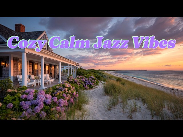 Cape Cod Beach House at Sunset 🌊🎷🌸 Hydrangeas, Ocean Waves & Smooth Jazz | Cozy Coastal Ambience