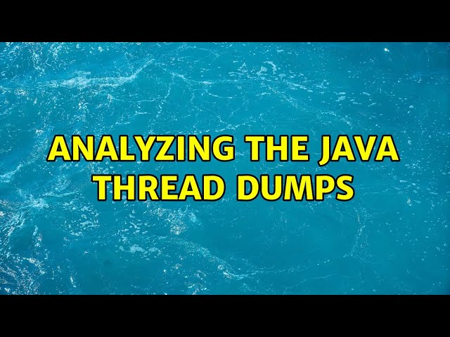 Analyzing the java thread dumps (2 Solutions!!)
