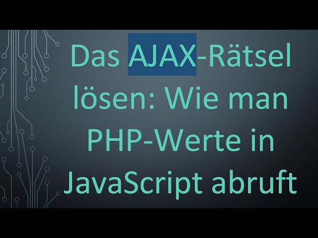 Das AJAX-Rätsel lösen: Wie man PHP-Werte in JavaScript abruft