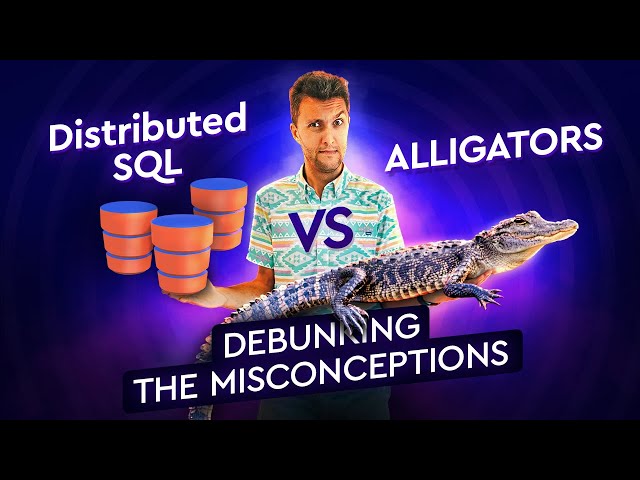 Distributed SQL and Alligators. Let’s Debunk Some Myths at the Distributed SQL Summit